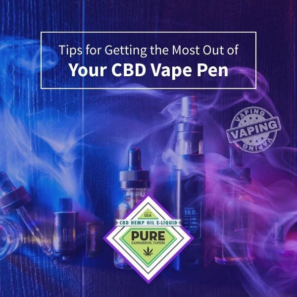 Tips for getting the most out of your CBD Vape Pens